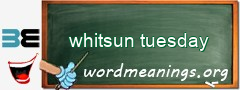 WordMeaning blackboard for whitsun tuesday